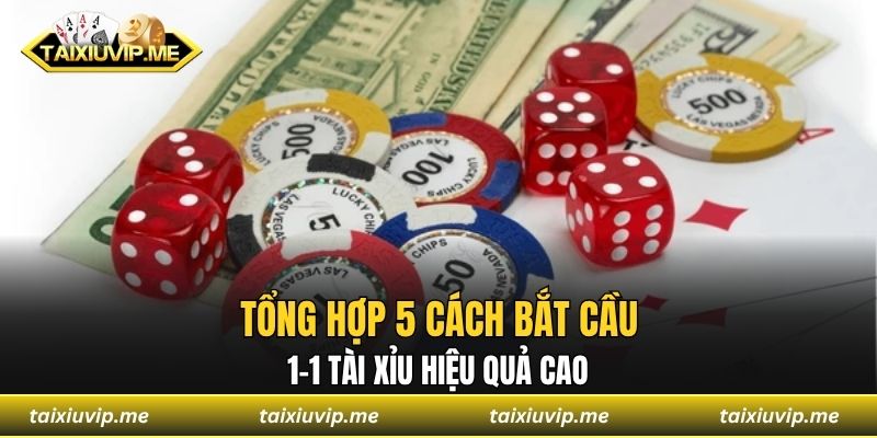Tổng hợp 5 cách bắt cầu 1-1 tài xỉu hiệu quả cao