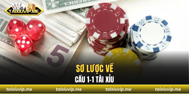 Sơ lược về cầu 1-1 tài xỉu