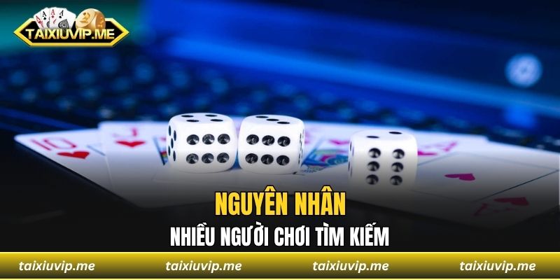 Nguyên nhân nhiều người chơi tìm kiếm